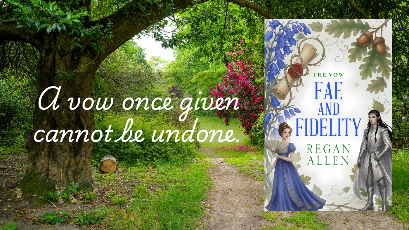 Cover for Fae and Fidelity, Book 1 in The Vow series of no spice fantasy romance by Regan Allen, showing a man dressed like a high elf and a Regency lady waving a fan with a border of wildflowers and oak leaves set against an English garden with a path leading you deeper